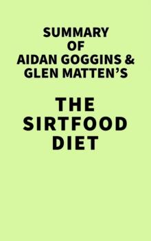 Summary of Aidan Goggins & Glen Matten's The Sirtfood Diet