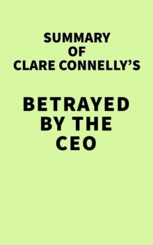 Summary of Clare Connelly's Betrayed by the CEO