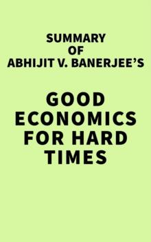 Summary of Abhijit V. Banerjee's Good Economics for Hard Times