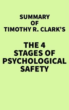 Summary of Timothy R. Clark's The 4 Stages of Psychological Safety