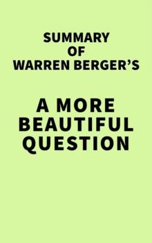 Summary of Warren Berger's A More Beautiful Question