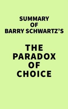 Summary of Barry Schwartz's The Paradox of Choice