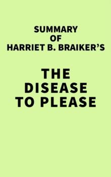 Summary of Harriet B. Braiker's The Disease to Please