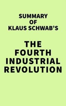 Summary of Klaus Schwab's The Fourth Industrial Revolution