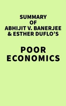 Summary of Abhijit V. Banerjee and Esther Duflo's Poor Economics