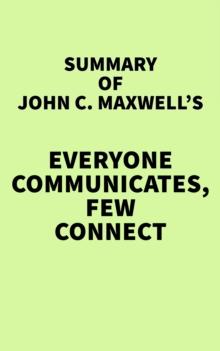 Summary of John C. Maxwell's Everyone Communicates, Few Connect