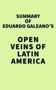 Summary of Eduardo Galeano's Open Veins of Latin America