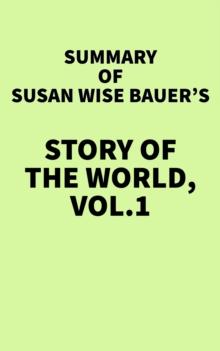 Summary of Susan Wise Bauer's Story of the World, Vol. 1