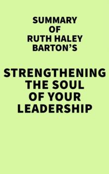 Summary of Ruth Haley Barton's Strengthening the Soul of Your Leadership