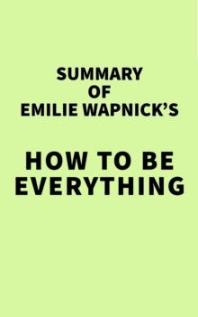 Summary of Emilie Wapnick's How to Be Everything