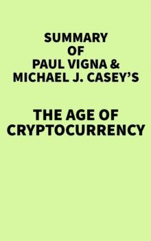 Summary of Paul Vigna & Michael J. Casey's The Age of Cryptocurrency