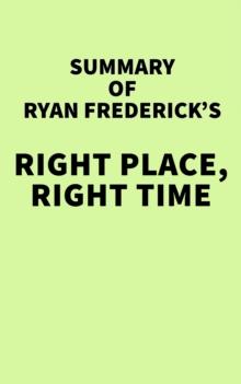 Summary of Ryan Frederick's Right Place, Right Time