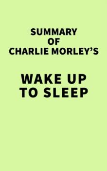 Summary of Charlie Morley's Wake Up to Sleep