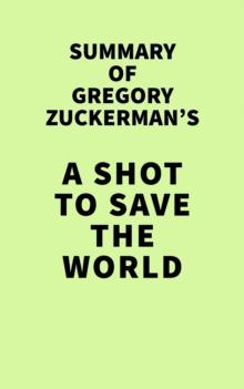 Summary of Gregory Zuckerman's A Shot to Save the World