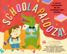 Schoolapalooza : A Silly Alphabet of 26 Schooltime Poems