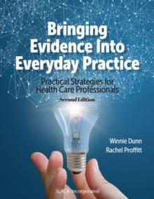 Bringing Evidence Into Everyday Practice : Practical Strategies for Healthcare Professionals