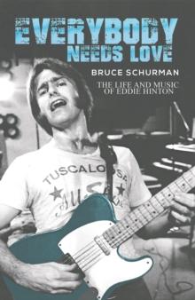 Everybody Needs Love : The Life and Music of Eddie Hinton