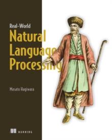 Real-World Natural Language Processing : Practical applications with deep learning