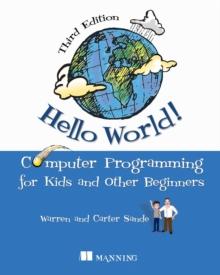 Hello World! Third Edition : Computer Programming for Kids and Other Beginners