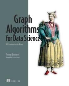 Graph Algorithms for Data Science : With examples in Neo4j