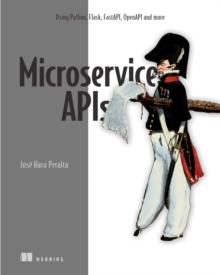 Microservice APIs : Using Python, Flask, FastAPI, OpenAPI and more