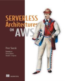 Serverless Architectures on AWS : With examples using AWS Lambda