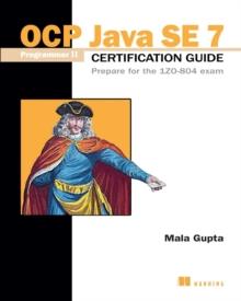 OCP Java SE 7 Programmer II Certification Guide : Prepare for the 1ZO-804 exam