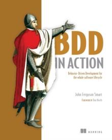 BDD in Action : Behavior-Driven Development for the whole software lifecycle