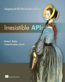 Irresistible APIs : Designing web APIs that developers will love