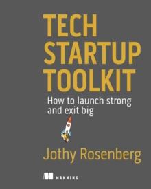 Tech Startup Toolkit :   How to launch strong and exit big