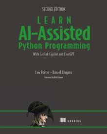 Learn AI-Assisted Python Programming, Second Edition : With GitHub Copilot and ChatGPT