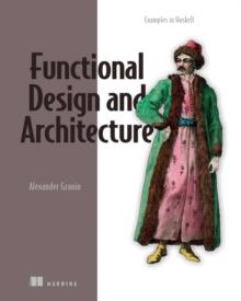 Functional Design and Architecture : Examples in Haskell