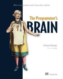 The Programmer's Brain : What every programmer needs to know about cognition