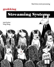 Grokking Streaming Systems : Real-time event processing