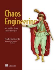 Chaos Engineering : Site reliability through controlled disruption