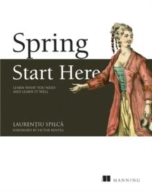 Spring Start Here : Learn what you need and learn it well