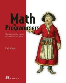 Math for Programmers : 3D graphics, machine learning, and simulations with Python