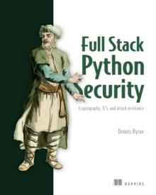 Full Stack Python Security : Cryptography, TLS, and attack resistance