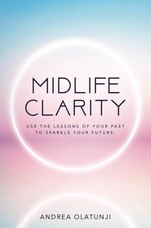 Midlife Clarity : Use the lessons of your past to sparkle your future.