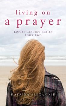 Living on a Prayer: Jacobs Landing Series : Book Two