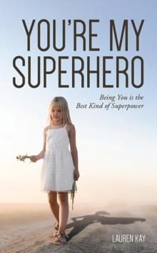 YOU'RE MY SUPERHERO : Being You is the Best Kind of Superpower