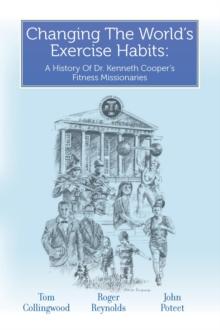 Changing The World's Exercise Habits : A History Of Dr. Kenneth Cooper's Fitness Missionaries