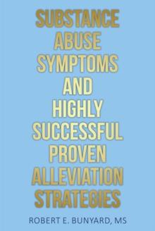 Substance Abuse Symptoms and Highly Successful Proven Alleviation Strategies