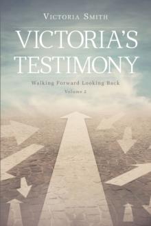 Victoria's Testimony : Walking Forward Looking Back: Volume 2