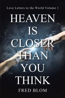 Heaven is Closer than You Think : Love Letters to the World Volume 1