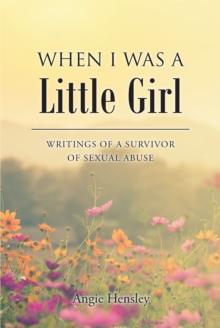 When I Was a Little Girl : Writings of a Survivor of Sexual Abuse