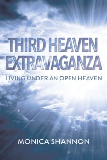 Third Heaven Extravaganza : Living Under an Open Heaven