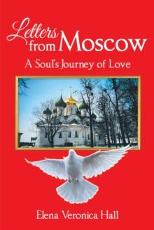 Letters from Moscow : A Soul's Journey of Love