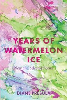 Years of Watermelon Ice : New and Selected Poems