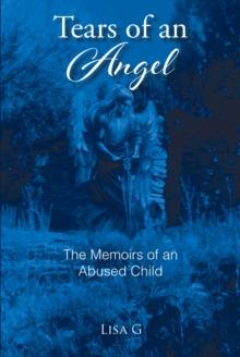 Tears of an Angel : The Memoirs of an  Abused Child